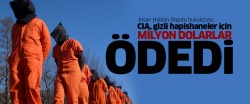 'CIA, gizli hapishaneler için milyonlarca dolar ödedi'