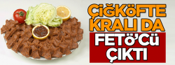 Çiğköfte kralı da FETÖ’cü çıktı!..