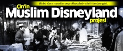 Çin, Arap dünyasına doğru adım atıyor: Muslim Disneyland