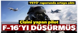 Çişini yapan pilot F-16'yı düşürmüş!