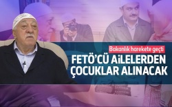 5 bin FETÖ'cü aileden çocuklar alınacak..