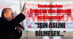 Erdoğan: İşin aslını bilmesek biz bile tereddüde kapılacağız