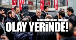 Cumhurbaşkanı Erdoğan olay yerinde inceleme yaptı..