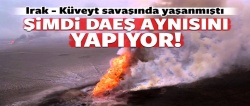 DAEŞ petrol yataklarını ateşe verdi!..