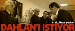 İsrail, Abbas yerine Dahlan'ı istiyor
