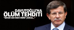 Ahmet Davutoğlu'na ölüm tehdidi!.