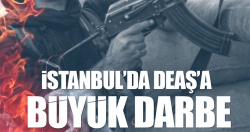DEAŞ’ın İstanbul yapılanmasına büyük darbe!