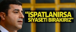 Demirtaş: İspatlanırsa siyaseti bırakırız