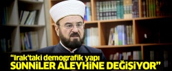 'Irak'taki demografik yapı Sünniler aleyhine değişiyor'