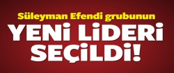 İşte Süleyman Efendi Grubu'nun yeni lideri..