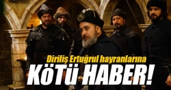 Diriliş Ertuğrul'dan kötü haber!	