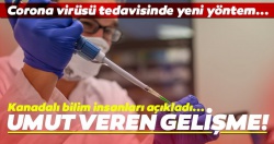 Kanadalı bilim insanlarından Corona virüsü tedavisi için yeni umut!