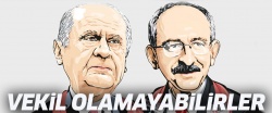 Kılıçdaroğlu ve Bahçeli vekil olamayabilir