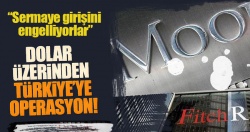 Dolar üzerinden Türkiye’ye operasyon!..