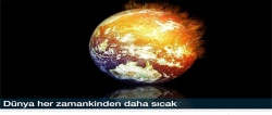 Dünya her zamankinden daha sıcak..