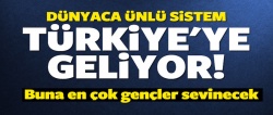 Dünyaca ünlü sistem Türkiye'ye geliyor