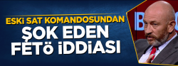 Emekli SAT komandosundan şok FETÖ iddiası!..