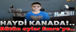 Haydi Kanada!.. Oylarımız Emre'ye..