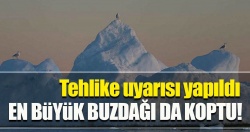 Bugüne kadar bilinen en büyük buzdağı Antarktika’dan koptu!