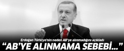 'Türkiye neden AB'ye alınmadı?!.. Erdoğan açıkladı..