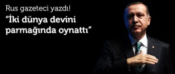 'Erdoğan, iki dünya devini parmağında oynattı'