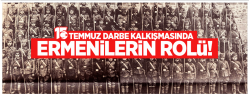 15 Temmuz darbe kalkışmasında Ermenilerin rolü..