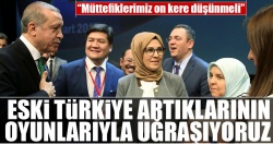 ''Eski Türkiye artıklarının oyunlarıyla uğraşıyoruz''