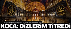 'Ayasofya’da ezan okurken dizlerim titredi'