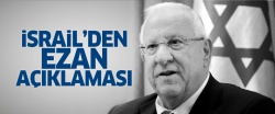 Rivlin: Ezan yasağı tasarısına karşıyım