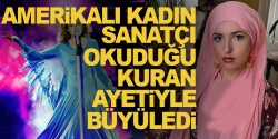 Amerikalı kadın sanatçı, okuduğu Kuran ayetiyle büyüledi