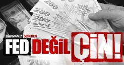 FED'e değil ÇİN'e bakalım