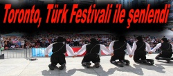 Toronto, Türk Festivali ile şenlendi..