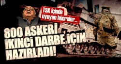 FETÖ 800 askeri ikinci darbe için hazırlamış!..