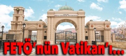 FETÖ'nün Vatikan'ı!..