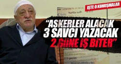 FETÖ'cülerin yazışması: ''Asker alacak, 2 güne iş biter!..''
