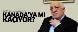 Gülen Kanada'ya mı kaçıyor?