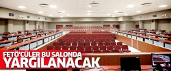 İşte FETÖ'cülerin yargılanacağı salon..