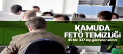 Kamuda FETÖ temizliği: 49 bin 337 kişi görevden alındı