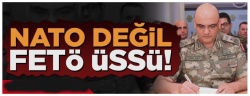 NATO sanki FETÖ üssü olmuş!..