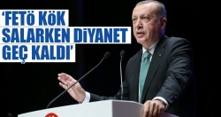 Hay ağzın bal yesin be Reis... ''FETÖ kök salarken Diyanet geç kaldı''