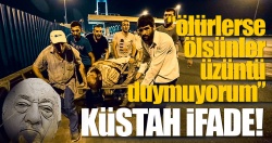 FETÖ’cü hainden korkunç ifade: Ölürlerse ölsünler!