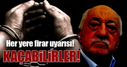 FETÖ'cüler firara hazırlanıyor!..