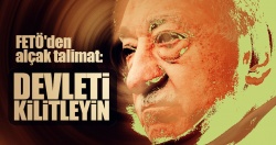 Terör örgütü FETÖ'den alçak talimat: Devleti kilitleyin!..