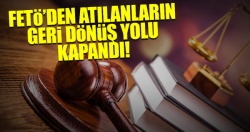 FETÖ’den atılanların geri dönüş yolu kapandı..