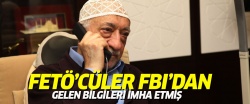 FETÖ'cüler FBI'dan gelen bilgileri imha etmişler