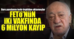 FETÖ’nün iki vakfında 6 milyon kayıp!..