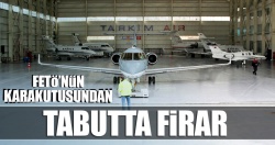 FETÖ’nün karakutusundan tabutta firar!..