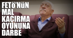 FETÖ’nün mal kaçırma oyununa darbe!..