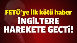 FETÖ'ye ilk neşter İngiltere’den!..