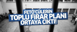FETÖ'cüler topluca firar planı yapmış..